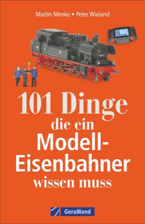 101 Dinge, die ein Modell-Eisenbahner wissen muss. Peter Wieland & Martin Menke