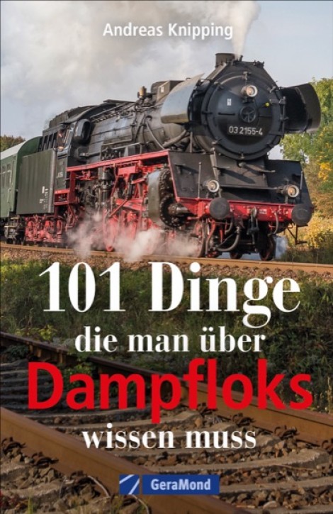 101 Dinge, die man über Dampfloks wissen muss. Andreas Knipping