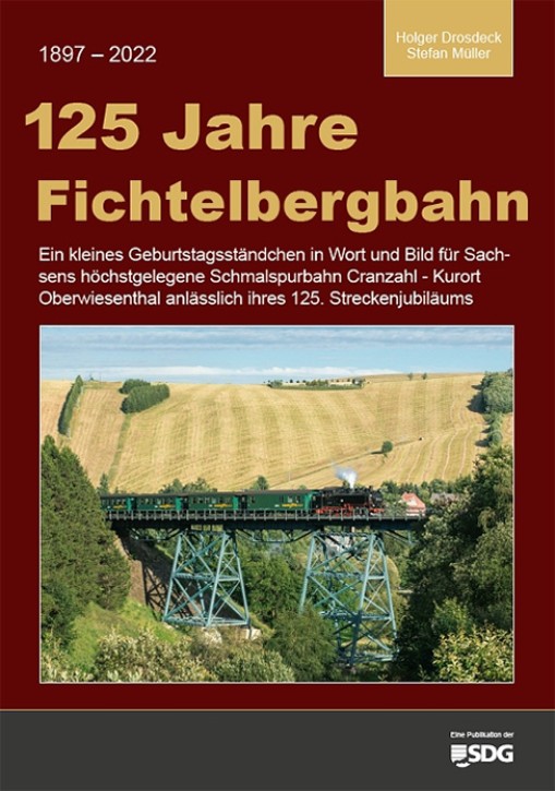 125 Jahre Fichtelbergbahn - Ein kleines Geburtstagsständchen für Sachsens höchstgelegene Schmalspurbahn Cranzahl - Kurort Oberwiesenthal anlässlich ihres 125. Streckenjubiläums (1897 - 2022)