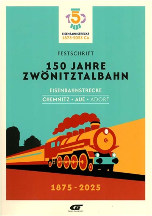 150 Jahre Zwönitztalbahn - Eisenbahnstrecke Chemnitz – Aue – Adorf 1875–2025