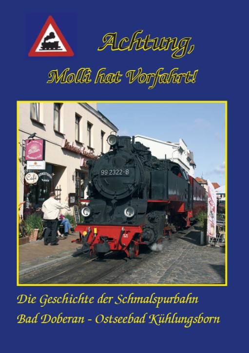 Achtung, Molli hat Vorfahrt! Die Geschichte der Schmalspurbahn Bad Doberan - Ostseebad Kühlungsborn. Detlef Radke