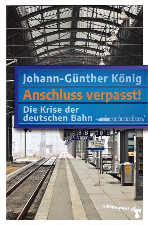 Anschluss verpasst! Die Krise der deutschen Bahn. Johann-Günther König