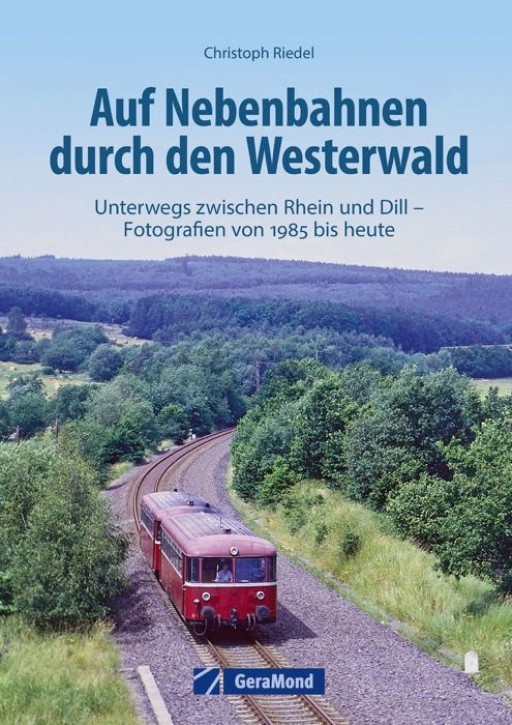 Auf Nebenbahnen durch den Westerwald - Unterwegs zwischen Rhein und Dill - Fotografien von 1985 bis heute. Christoph Riedel