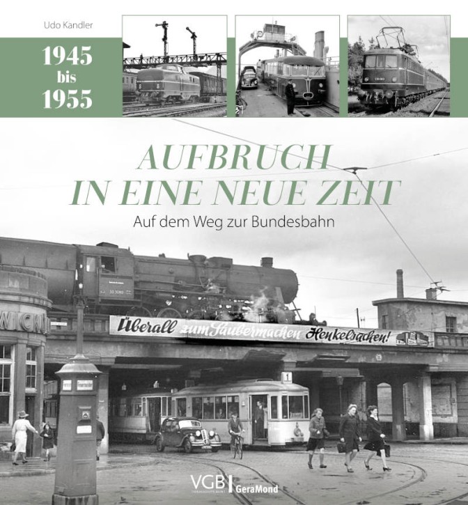 Aufbruch in eine neue Zeit - Auf dem Weg zur Bundesbahn 1945–1955. Udo Kandler