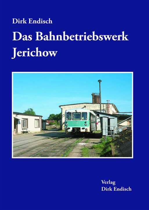 Das Bahnbetriebswerk Jerichow. Dirk Endisch