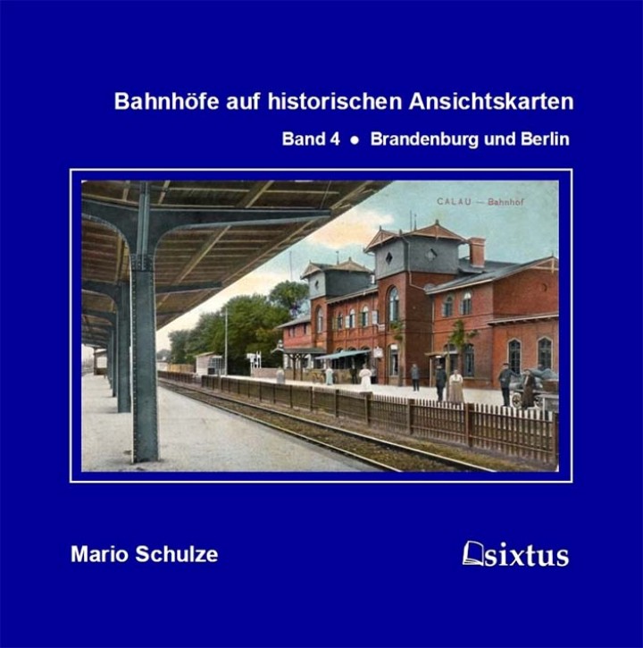 Bahnhöfe auf historischen Ansichtskarten Band 4 Brandenburg und Berlin. Mario Schulze