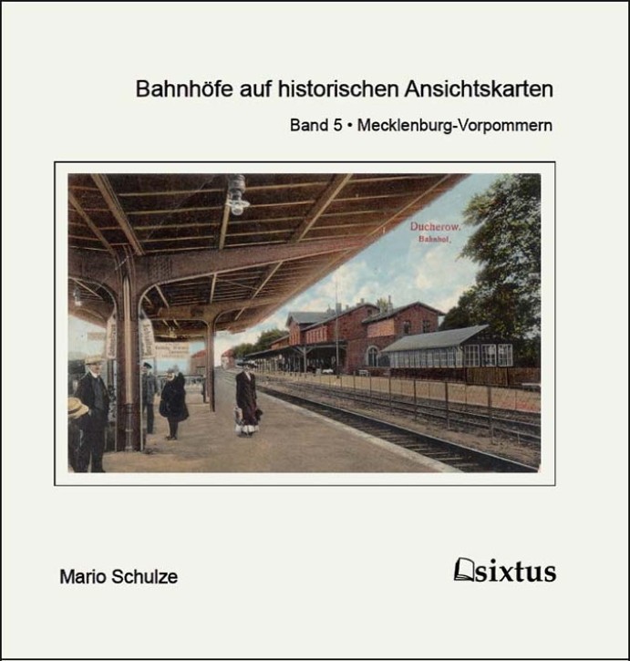 Bahnhöfe auf historischen Ansichtskarten Band 5 Mecklenburg-Vorpommern. Mario Schulze