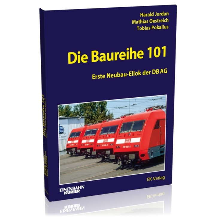 Die Baureihe 101 - Erste Neubau-Ellok der DB AG. Harald Jordan, Mathias Oestreich & Tobias Pokallus