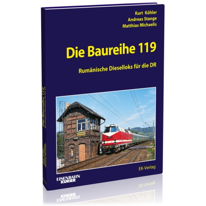 Die Baureihe 119 - Rumänische Dieselloks für die DR. Kurt Köhler, Andreas Stange & Matthias Michaelis