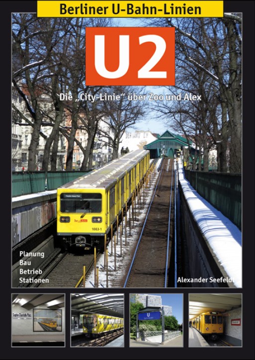 Berliner U-Bahn-Linien U2 - Die City-Linie über Zoo und Alex - Planung, Bau, Betrieb, Stationen. Alexander Seefeldt