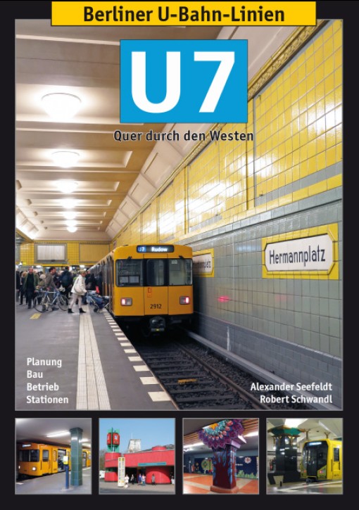 Berliner U-Bahn-Linien - U7 Quer durch den Westen. Alexander Seefeldt & Robert Schwandl