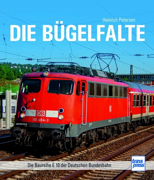 Die Bügelfalte - Die Baureihe E 10 der Deutschen Bundesbahn. Heinrich Petersen