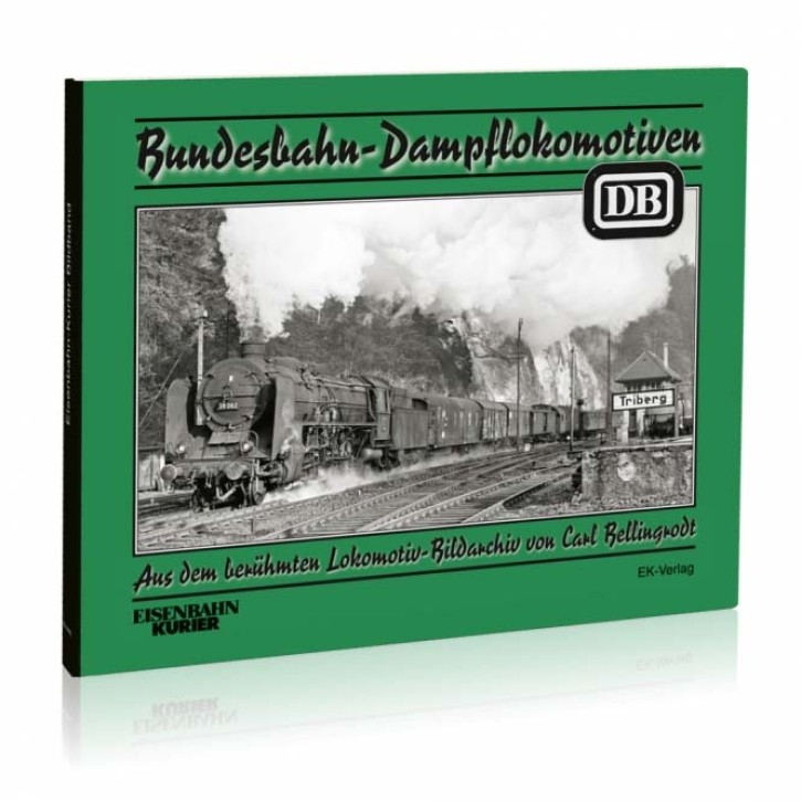 Bundesbahn-Dampflokomotiven - Aus dem berühmten Lokomotiv-Bildarchiv von Carl Bellingrodt
