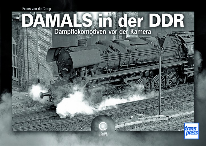 Damals in der DDR - Dampflokomotiven vor der Kamera. Frans van de Camp