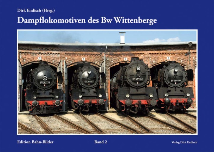 Dampflokomotiven des Bw Wittenberge - Edition Bahn-Bilder Band 2. Dirk Endisch (Hrsg.)