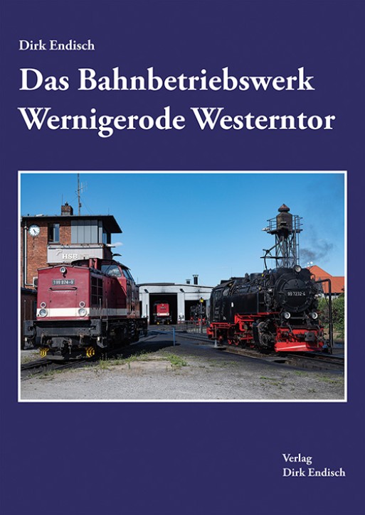 Das Bahnbetriebswerk Wernigerode Westerntor. Dirk Endisch