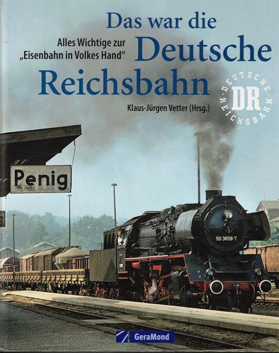 Das war die Deutsche Reichsbahn - Alles Wichtige zur "Eisenbahn in Volkes Hand". Klaus-Jürgen Vetter (Antiquariat)