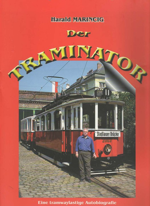 Der Traminator - eine tramwaylastige Autobiografie. Harald Marincig