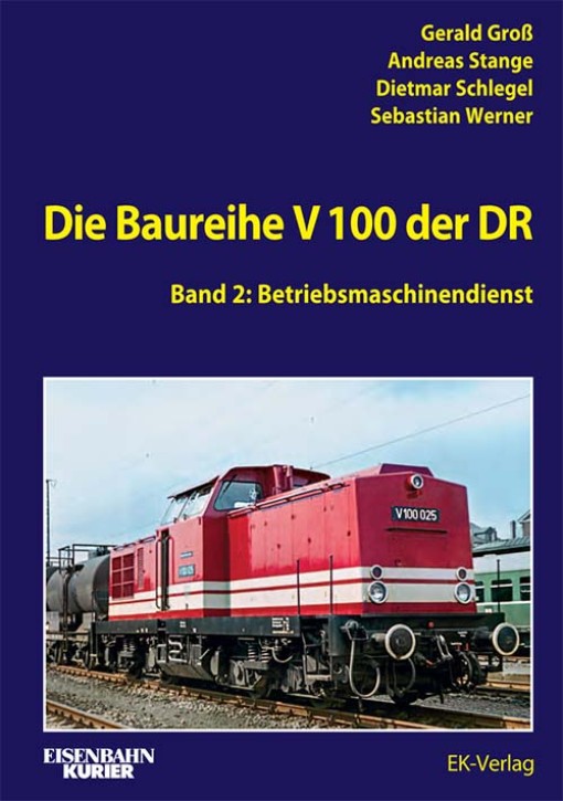 Die Baureihe V 100 der DR Band 2 - Betriebsmaschinendienst. Gerald Groß, Dietmar Schlegel, Andreas Stange & Sebastian Werner