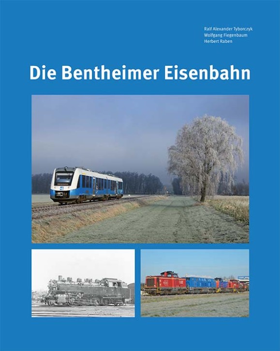 Die Bentheimer Eisenbahn. Ralf Alexander Tyborczyk, Wolfgang Fiegenbaum & Herbert Raben Die Bentheimer Eisenbahn. Ralf Alexander Tyborczyk, Wolfgang Fiegenbaum & Herbert Raben