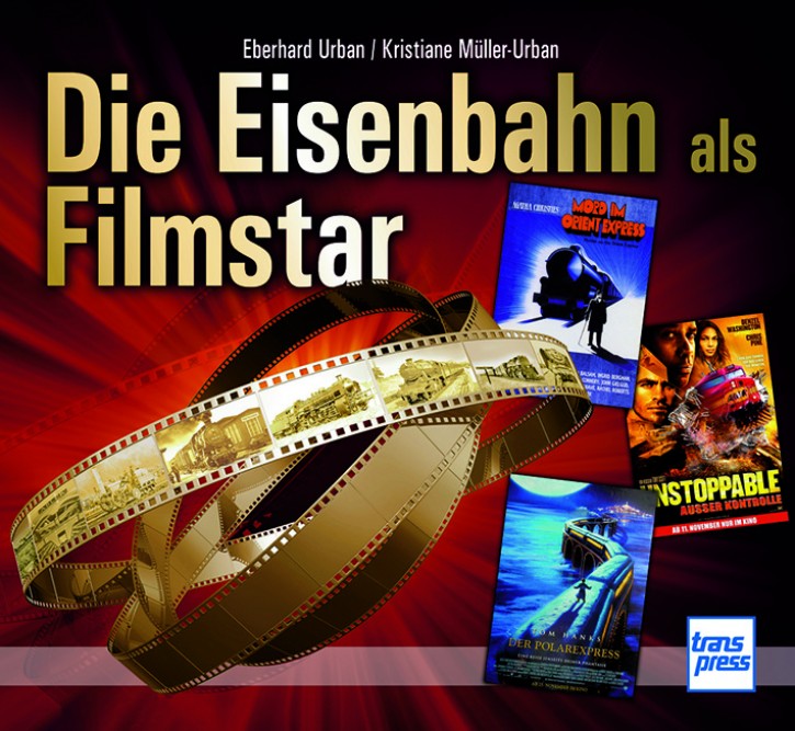 Die Eisenbahn als Filmstar. Eberhard Urban & Kristiane Müller-Urban