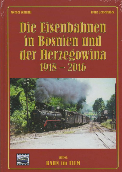 Die Eisenbahnen in Bosnien und der Herzegowina 1918–2016 (Teil 2). Werner Schiendl & Franz Gemeinböck