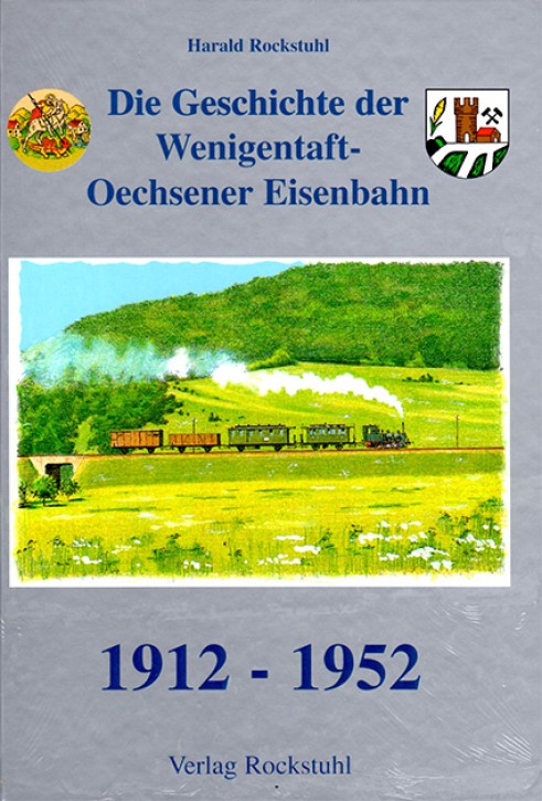 Die Geschichte der Wenigentaft-Oechsener Eisenbahn 1912–1952. Harald Rockstuhl