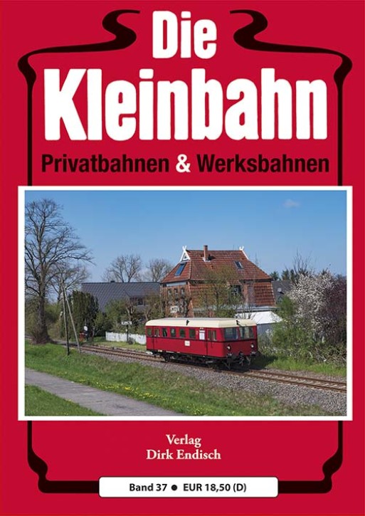 Die Kleinbahn Band 37. Dirk Endisch