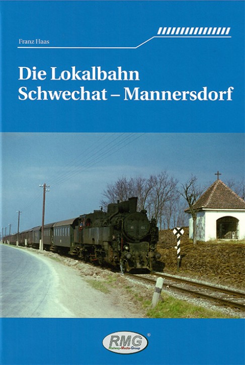 Die Lokalbahn Schwechat - Mannersdorf. Franz Haas