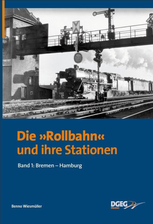 Die Rollbahn und ihre Stationen Band 1 Bremen - Hamburg. Benno Wiesmüller