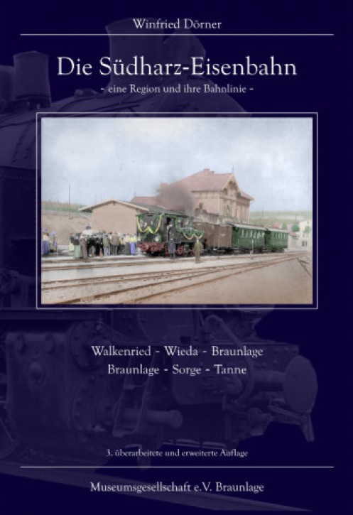 Die Südharz-Eisenbahn – eine Region und ihre Bahnlinie, Walkenried - Wieda - Braunlage, Braunlage - Sorge - Tanne. Winfried Dörner