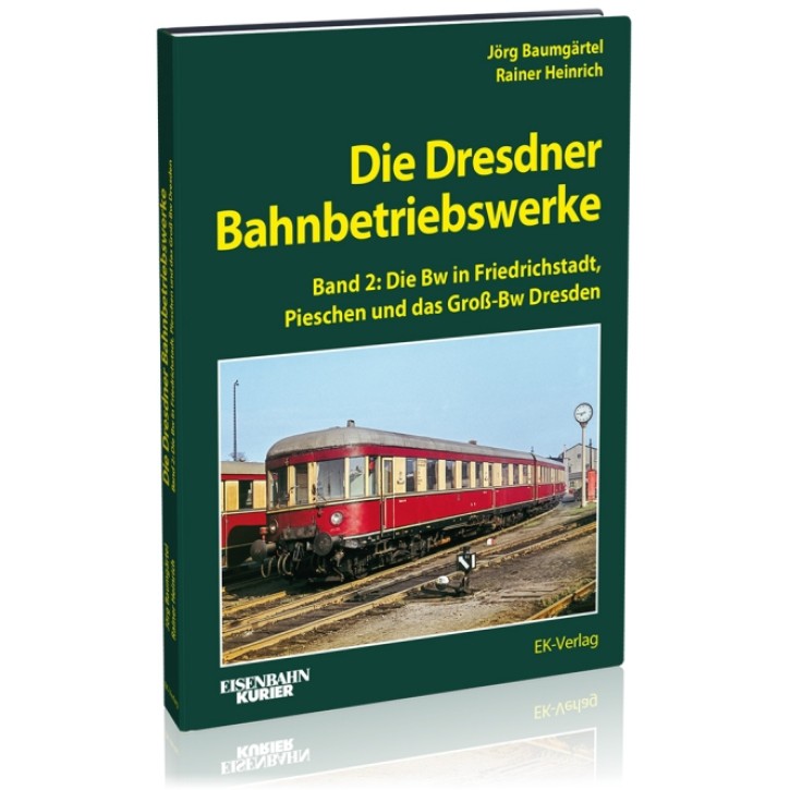 Die Dresdener Bahnbetriebswerke Band 2 Die Bw in Friedrichstadt, Pieschen und das Groß-Bw Dresden. Rainer Heinrich & Jörg Baumgärtel Die Dresdener Bahnbetriebswerke Band 2 Die Bw in Friedrichstadt, Pieschen und das Groß-Bw Dresden. Rainer Heinrich & Jörg Baumgärtel