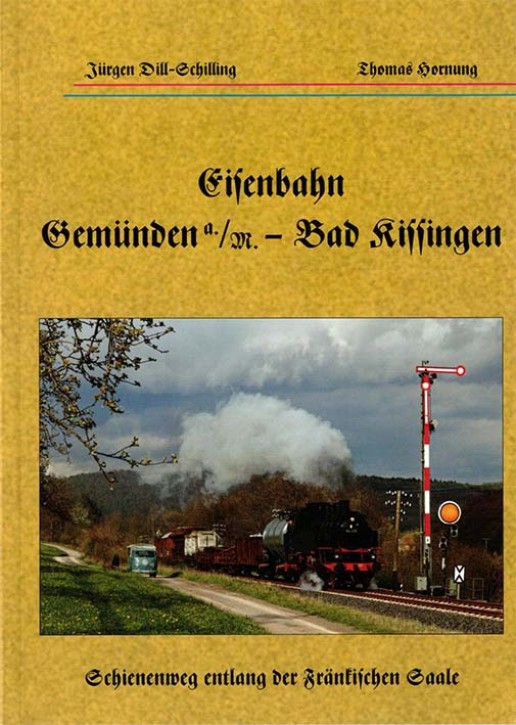 Eisenbahn Gemünden - Bad Kissingen. Jürgen Dill-Schilling & Thomas Hornung