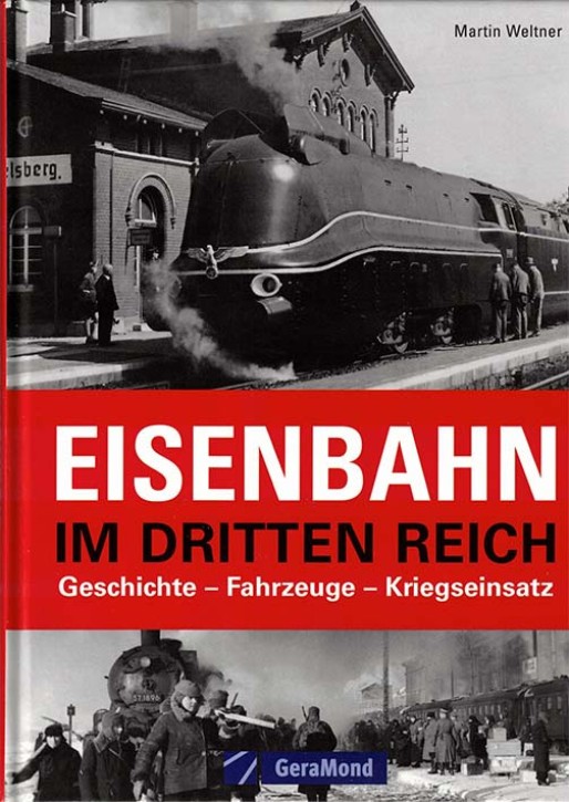 Eisenbahn im Dritten Reich - Geschichte Fahrzeuge Kriegseinsatz. Martin Weltner (Antiquariat)