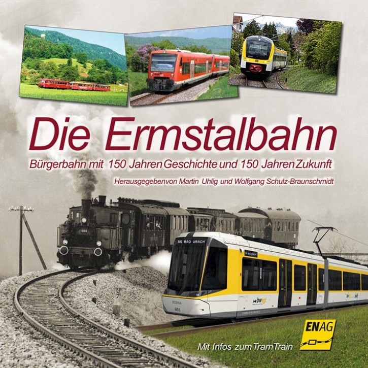 Die Ermstalbahn - Bürgerbahn mit 150 Jahren Geschichte und 150 Jahren Zukunft. Martin Uhlig & Wolfgang Schulz-Braunschmidt