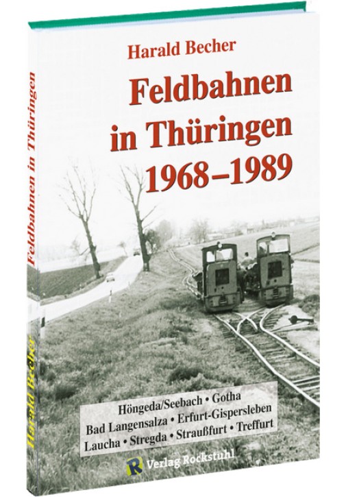 Feldbahnen in Thüringen 1968–1989. Harald Becher