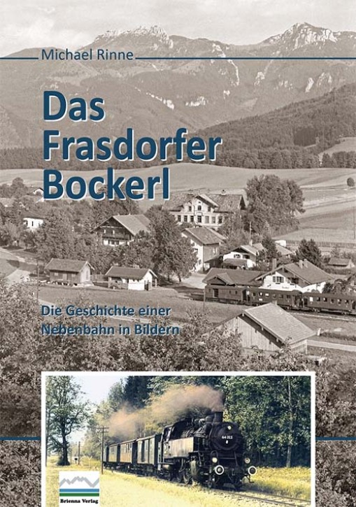 Das  Frasdorfer Bockerl - Die Geschichte einer Nebenbahn in Bildern. Michael Rinne