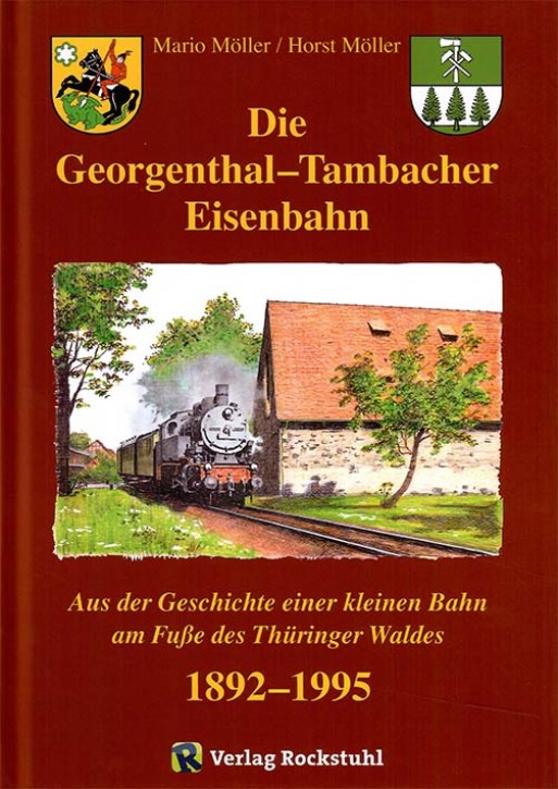 Die Georgenthal – Tambacher Eisenbahn - Aus der Geschichte einer kleinen Bahn am Fuße des Thüringer Waldes 1892–1995. Mario & Horst Möller