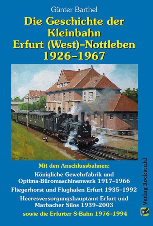 Die Geschichte der Bahnlinie Erfurt /West - Nottleben 1926-1967. Günter Barthel