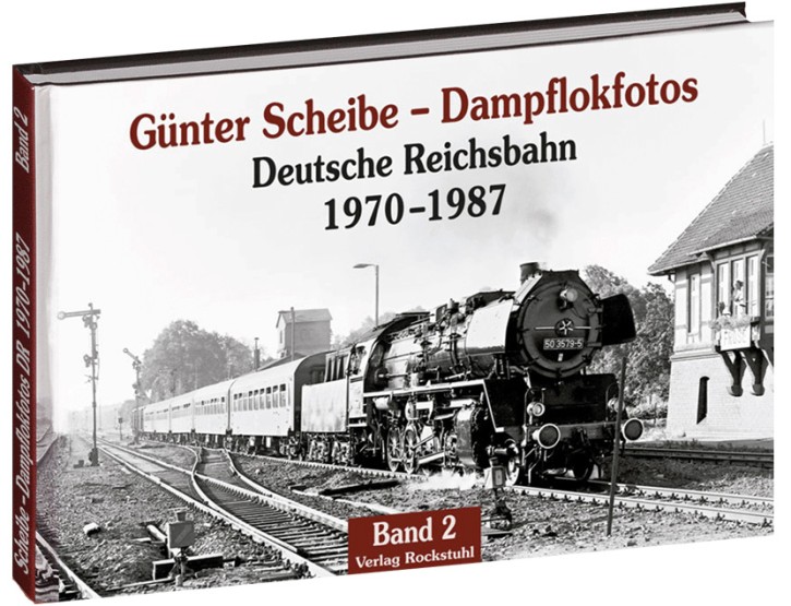 Günter Scheibe – Dampflokfotos. Deutsche Reichsbahn Band 2. 1970–1987