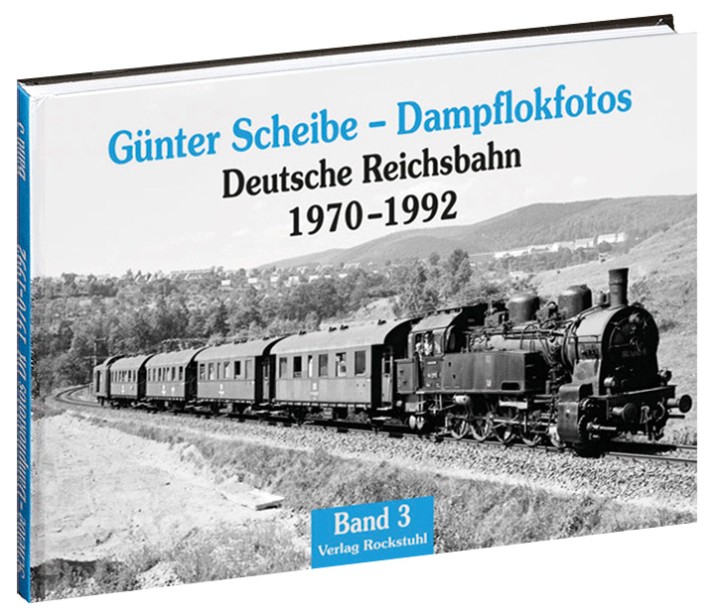 Günter Scheibe – Dampflokfotos. Deutsche Reichsbahn Band 3. 1970–1992