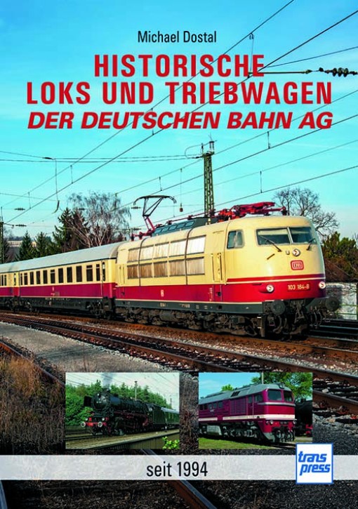 Historische Loks und Triebwagen der Deutschen Bahn AG seit 1994. Michael Dostal