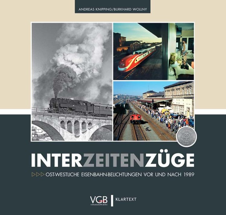 Interzeitenzüge - Ost-westliche Eisenbahn-Belichtungen vor und nach 1989. Andreas Knipping & Burkhard Wollny