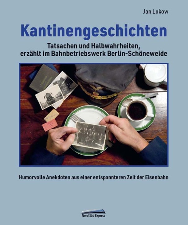 Kantinengeschichten - Tatsachen und Halbwahrheiten, erzählt im Bahnbetriebswerk Berlin-Schöneweide. Jan Lukow
