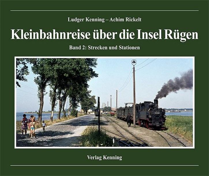 Kleinbahnreise über die Insel Rügen Band 2 - Strecken und Stationen. Ludger Kenning und Achim Rickelt