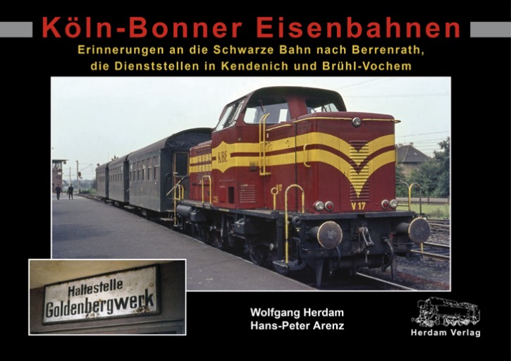 Köln-Bonner Eisenbahnen - Erinnerungen an die Schwarze Bahn nach Berrenrath, die Dienststellen in Kendenich und Brühl-Vochem. Wolfgang Herdam & Hans-Peter Arenz