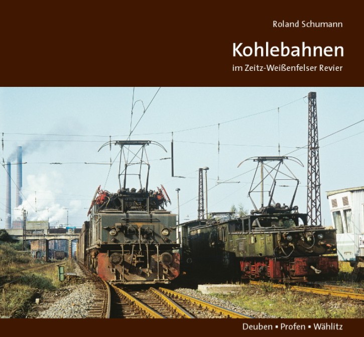 Kohlebahnen im Zeitz-Weißenfelser Revier – Deuben, Profen, Wählitz. Roland Schumann