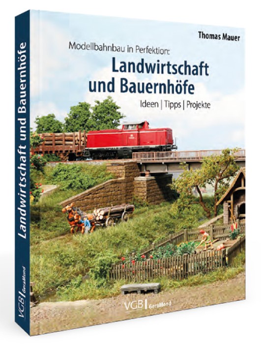 Landwirtschaft und Bauernhöfe - Modellbahnbau in Perfektion. Ideen, Tipps, Projekte. Thomas Mauer