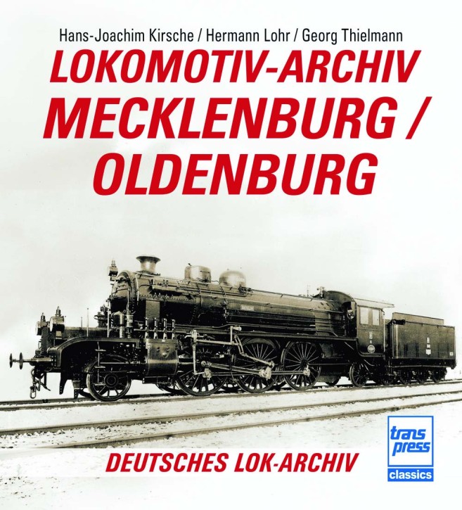 Lokomotiv-Archiv Mecklenburg/Oldenburg - Deutsches Lok-Archiv. Hans-Joachim Kirsche, Hermann Lohr & Georg Thielmann