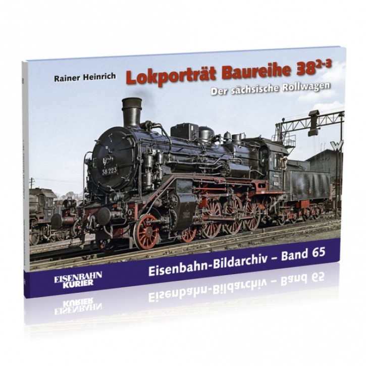 Lokporträt Baureihe 38.2-3 - Der sächsische Rollwagen. Rainer Heinrich (Eisenbahn-Bildarchiv 65)